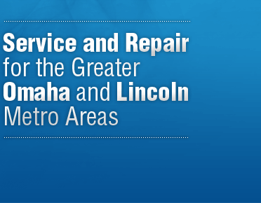 Service and Repair for the Greater Omaha and Lincoln Metro Areas